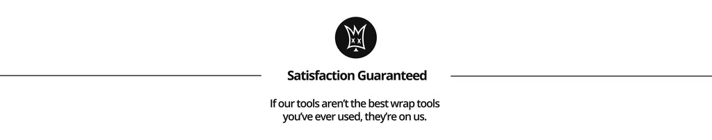 Off Wrap Satisfaction Guarantee - If our tools aren't the best wrap tools you've ever used, they're on us.